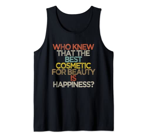 ¿Quién sabía que el mejor cosmético para la belleza es la felicidad? Camiseta sin Mangas