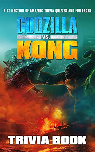 Quizzes Fun Facts Godzilla Vs Kong Trivia Book: Better Explained, Counterintuitive And Fun Trivia Godzilla Vs Kong The Quiz (English Edition)