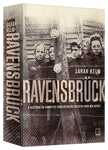 Ravensbrück. A História do Campo de Concentração Nazista Para Mulheres