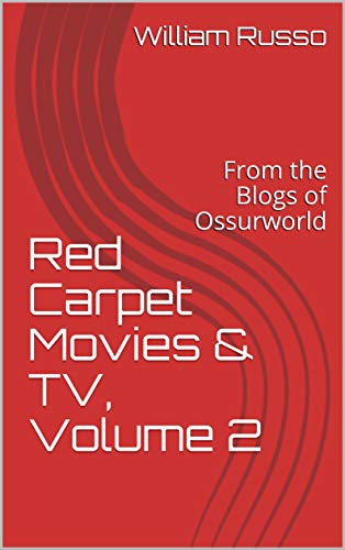Red Carpet Movies & TV, Volume 2: From the Blogs of Ossurworld (English Edition)