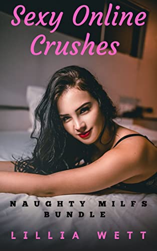 Sexy Online Crushes: Naughty MILFs Bundle: Online Romance Erotica (English Edition)