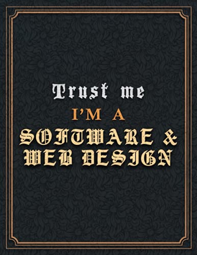 SOFTWARE & WEB DESIGN Lined Notebook - Trust Me I'm A SOFTWARE & WEB DESIGN Job Title Working Cover To Do List Journal: Hour, Diary, 21.59 x 27.94 cm, ... Goal, 110 Pages, 8.5 x 11 inch, Goal