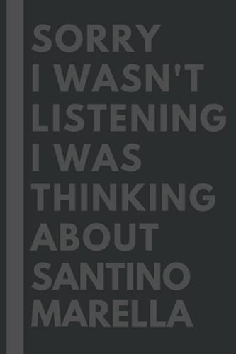 Sorry I wasn't listening I was thinking about Santino Marella: Lined Journal Notebook Birthday Gift for Santino Marella Lovers: (Composition Book Journal) (6x 9 inches)