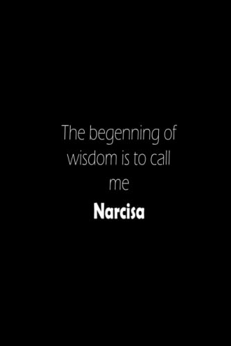 The begenning of wisdom is to call me Narcisa: Custom Personalized Name Journal Diary Book - size 6x9 - 120 Lined Pages