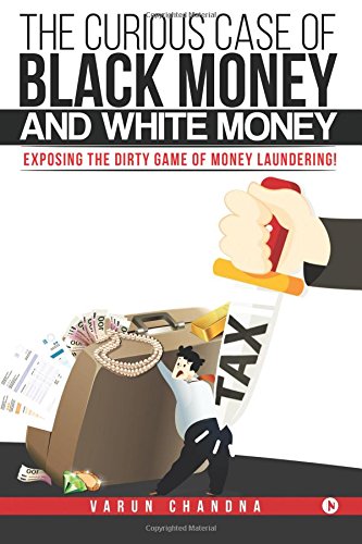 The Curious Case of Black Money and White Money: Exposing the Dirty Game of Money Laundering!