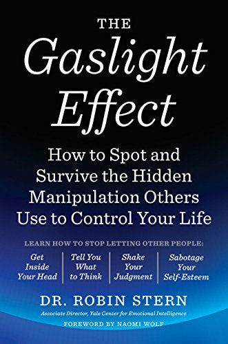 The Gaslight Effect: How to Spot and Survive the Hidden Manipulation Others Use to Control Your Life