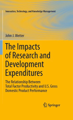 The Impacts of Research and Development Expenditures: The Relationship Between Total Factor Productivity and U.S. Gross Domestic Product Performance (Innovation, ... and Knowledge Management) (English Edition)