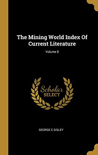 The Mining World Index Of Current Literature; Volume 8