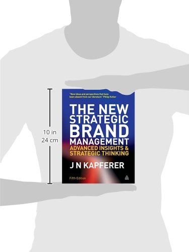 The New Strategic Brand Management: Advanced Insights and Strategic Thinking (New Strategic Brand Management: Creating & Sustaining Brand Equity)