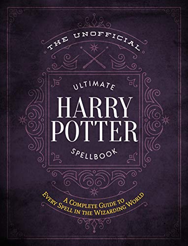 The Unofficial Ultimate Harry Potter Spellbook: A complete reference guide to every spell in the wizarding world (Unofficial Harry Potter Reference Library)