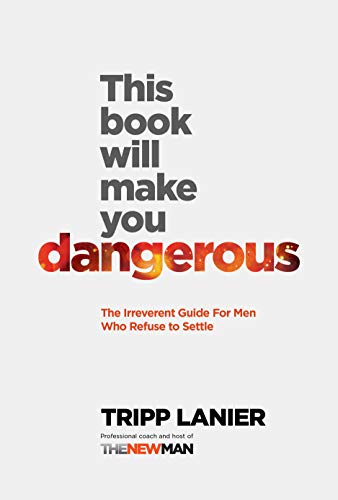 This Book Will Make You Dangerous: The Irreverent Guide For Men Who Refuse to Settle (English Edition)