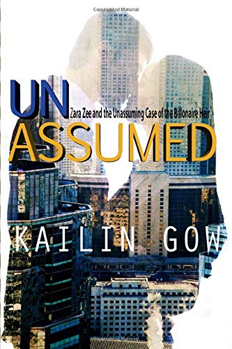 Unassumed: Zara Zee and the Unassuming Case of the Billionaire Heir: An Adult Action Adventure Romantic Thriller: 1 (Unassumed Girl)