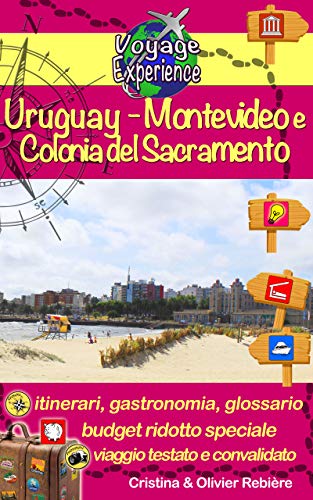 Uruguay - Montevideo e Colonia del Sacramento: Una capitale moderna dalle splendide spiagge, una splendida città dal fascino antico (Voyage Experience Vol. 30) (Italian Edition)