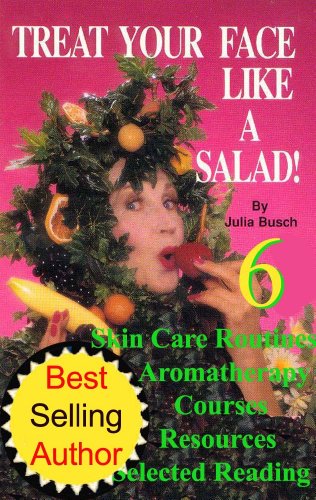 Vol 6. Treat Your Face Like a Salad Skin Care Naturally, Wrinkle-&-Blemish-Free Recipes & Gourmet Hints for a Fabu-lishous Face & Natural Facelift. Skin ... Lift - Natural Skin Care) (English Edition)