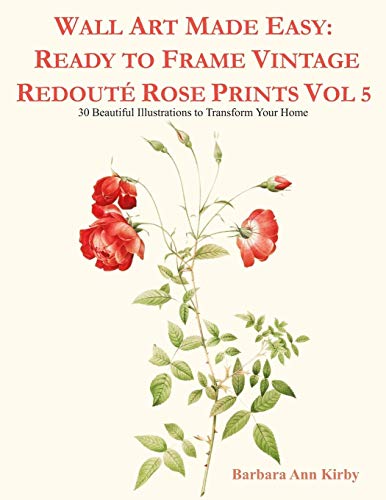 Wall Art Made Easy: Ready to Frame Vintage Redouté Rose Prints Vol 5: 30 Beautiful Illustrations to Transform Your Home (Redoute Roses)