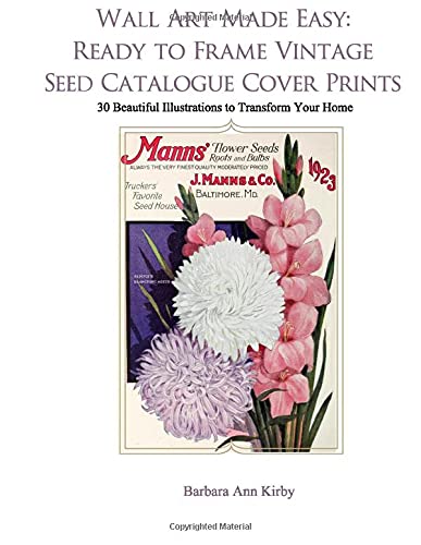 Wall Art Made Easy: Ready to Frame Vintage Seed Catalogue Cover Prints: 30 Beautiful Illustrations to Transform Your Home: 1