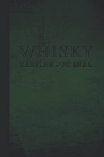 Whisky Tasting Journal: A Log book to Record Notes and Remember Whiskey Details - Gifts For Man and Whiskey Lovers - Practical Gift For a Real Gentleman and Connoisseurs - Classic Beautiful Cover