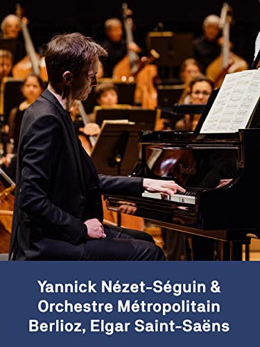 Yannick Nézet-Séguin y la Orchestre Métropolitain de Montréal: Berlioz, Saint-Saëns, Elgar
