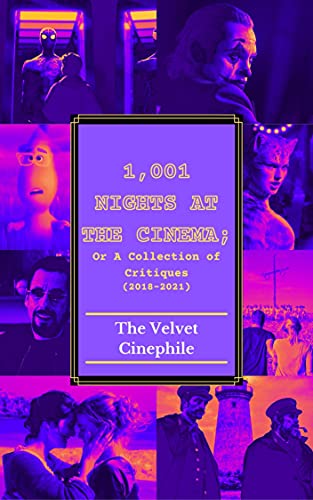 1,001 Nights at the Cinema: or A Collection of Critiques from the Velvet Cinephile (2018-2021) (English Edition)