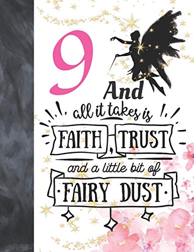 9 And All It Takes Is Faith, Trust And A Little Bit Of Fairy Dust: Glitter Fairy Land Sketchbook Activity Book Gift For Girls - Magical Christmas Quote Sketchpad To Draw And Sketch In