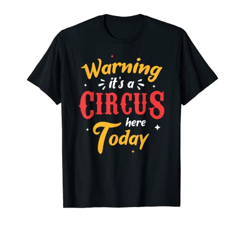 Advertencia es un circo aquí hoy circo carnaval cumpleaños Camiseta