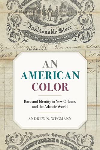An American Color: Race and Identity in New Orleans and the Atlantic World (Race in the Atlantic World, 1700–1900 Ser. Book 40) (English Edition)
