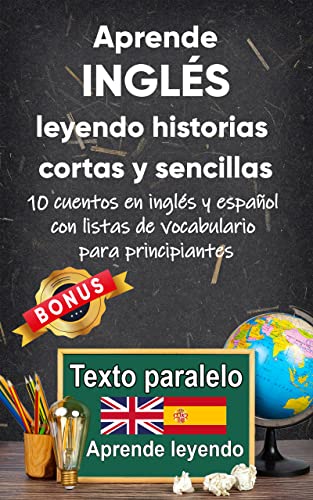 Aprende inglés leyendo historias cortas y sencillas: 10 historias en inglés y español con listas de vocabulario para principiantes