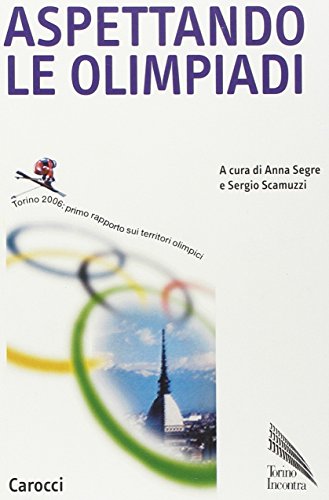 Aspettando le olimpiadi. Torino 2006: primo rapporto sui territori olimpici (Biblioteca di testi e studi)