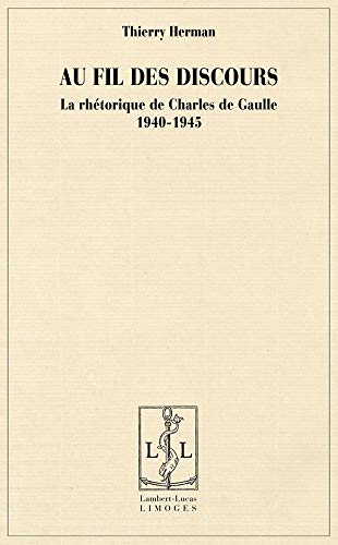 Au fil des discours: La rhétorique de Charles de Gaulle, 1940-1945