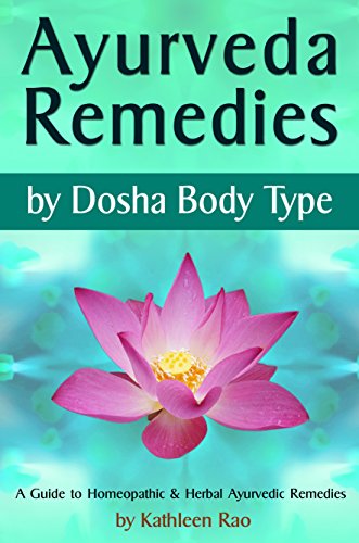 Ayurveda Remedies: ( by Dosha Body Type ) ~ A Guide to Homeopathic & Herbal Ayurvedic Remedies (English Edition)