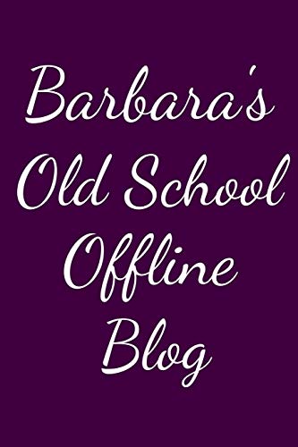 Barbara's Old School Offline Blog: Notebook / Journal / Diary - 6 x 9 inches (15,24 x 22,86 cm), 150 pages.