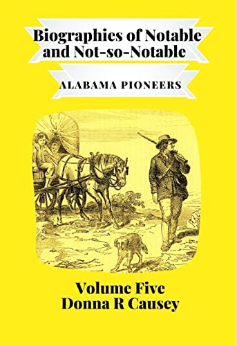 Biographies of Notable and Not-so-Notable Alabama Pioneers Volume V (English Edition)