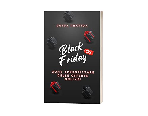 BLACK FRIDAY: COME APPROFITTARE DELLE OFFERTE ONLINE (Italian Edition)