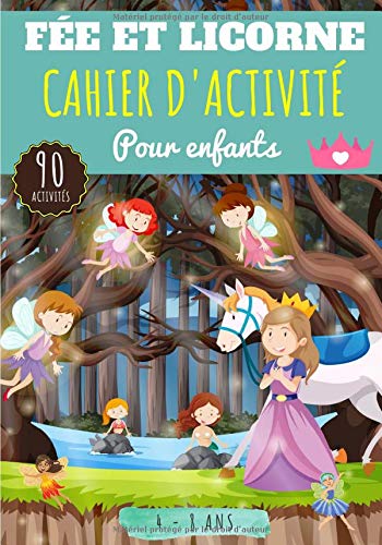 Cahier d'activité Fée et Licorne: Pour enfants 4-8 Ans | Livre D'activités Préscolaire avec 90 Activités, Jeux et Puzzles sur les Fées, Nymphes et ... Labyrinthe, Mots mêlés enfant et Plus.