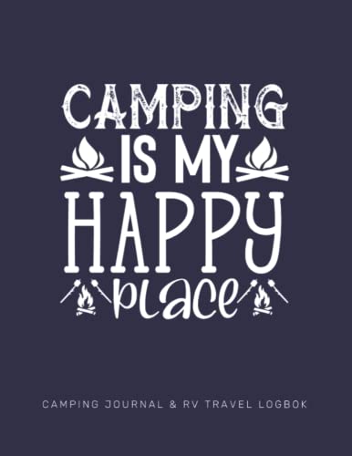 Camping Journal & RV Travel Logbok - Camping is My Happy Place: Camping Journal & RV Travel JRecord Log Book for, 120 large pages Notebook