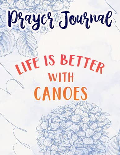 Canoe Pretty Canoeing Life Is Better With Canoes Boat Funny Prayer Journal: Sistergirl Devotions,8.5x11 in,For Women, Best Daily Devotional, Journal Religious
