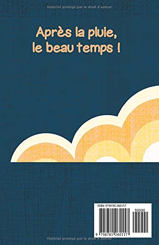 Carnet de joie et de gratitude, 108 pages, lignés pointillés: Je collectionne les moments de joie et les petits bonheurs quotidiens. Je ... ! (Après la pluie, le beau temps !)