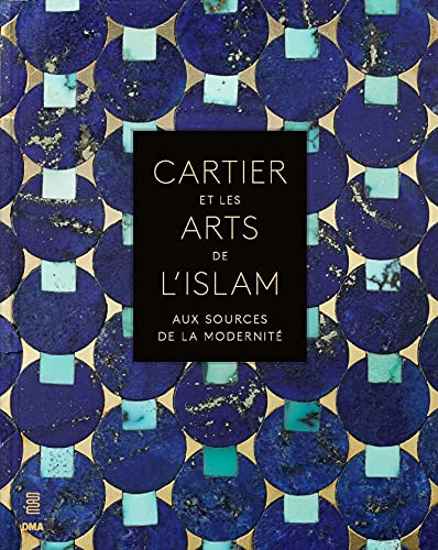 Cartier et les arts de l'islam: Aux sources de la modernité