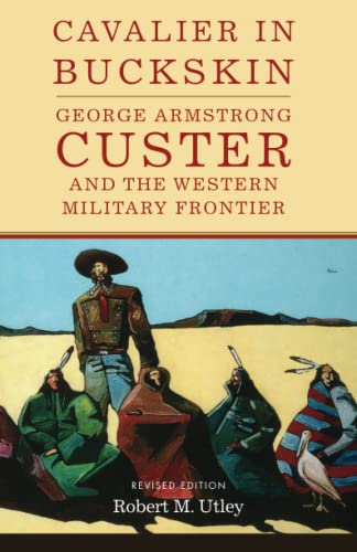 Cavalier in Buckskin (1): George Armstrong Custer and the Western Military Frontier (The Oklahoma Western Biographies)