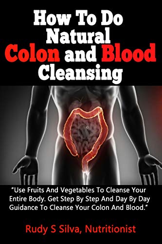 Cleanse The Body: Colon Health: How to Cleanse, detox, with Body Cleansing and Colon Cleansing Juices an Easy Colon Cleanse Diet Helping You To Reach Colon Health (English Edition)