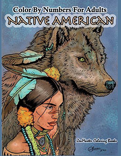Color By Numbers Adult Coloring Book Native American: Native American Indian Color By Numbers Coloring Book For Adults For Stress Relief and Relaxation: 10 (Adult Color by Number Coloring Books)