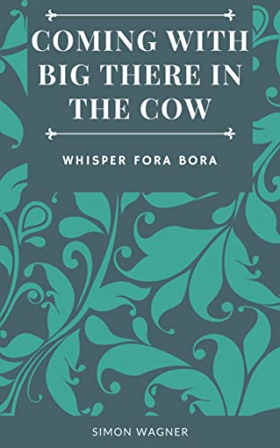 Coming With Big There In The Cow: Whisper Fora Bora (English Edition)