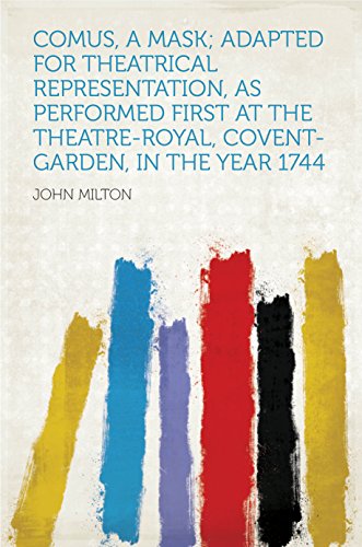 Comus, a Mask; Adapted for Theatrical Representation, as Performed First at the Theatre-Royal, Covent-Garden, in the Year 1744 (English Edition)