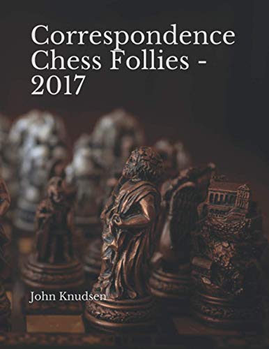 Correspondence Chess Follies - 2017
