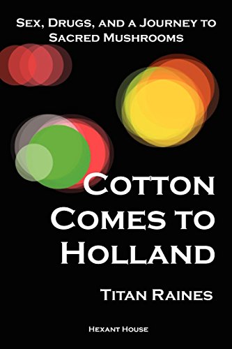 Cotton Comes to Holland: Sex, Drugs, and a Journey to Sacred Mushrooms by Titan Raines (1-Feb-2012) Paperback