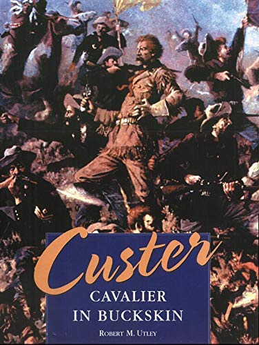 [Custer: Cavalier in Buckskin] [Robert M. Utley (author)] [June, 2001]