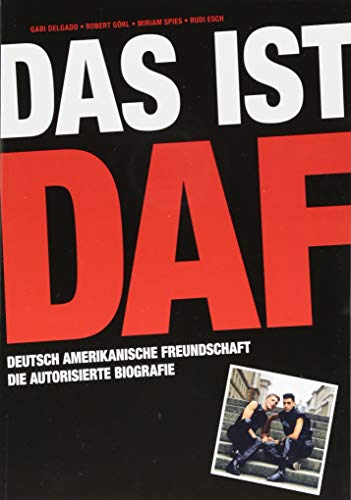 Das ist DAF: Deutsch Amerikanische Freundschaft - Die autorisierte Biografie. Einmalige Erstausgabe: Von Robert Görl & Gabi Delgado handsigniert!