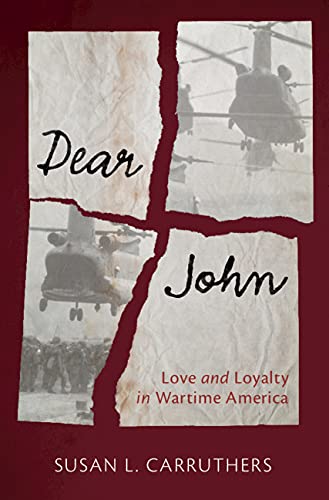Dear John: Love and Loyalty in Wartime America (Military, War, and Society in Modern American History) (English Edition)
