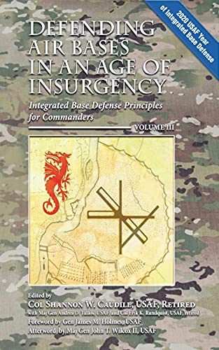 Defending Air Bases in an Age of Insurgency: Volume III: Integrated Base Defense Principles for Commanders (English Edition)