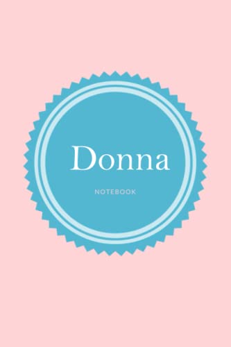 Donna Notebook: Custom Personalized Name Ruled Journal/Notebook - Diary Book - size 6x9 - 120 Pages - Perfect for School, Home, Business Writing & Note Taking